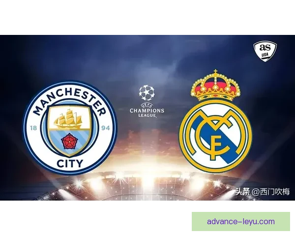 欧冠焦点战曼城补时绝杀皇马强势晋级四强引爆舆论热议全球球迷关注